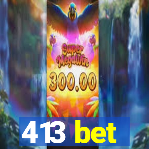 413 bet